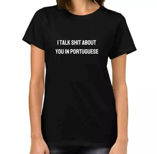 I Talk Shit About You in Portuguese - Slogan Tshirt